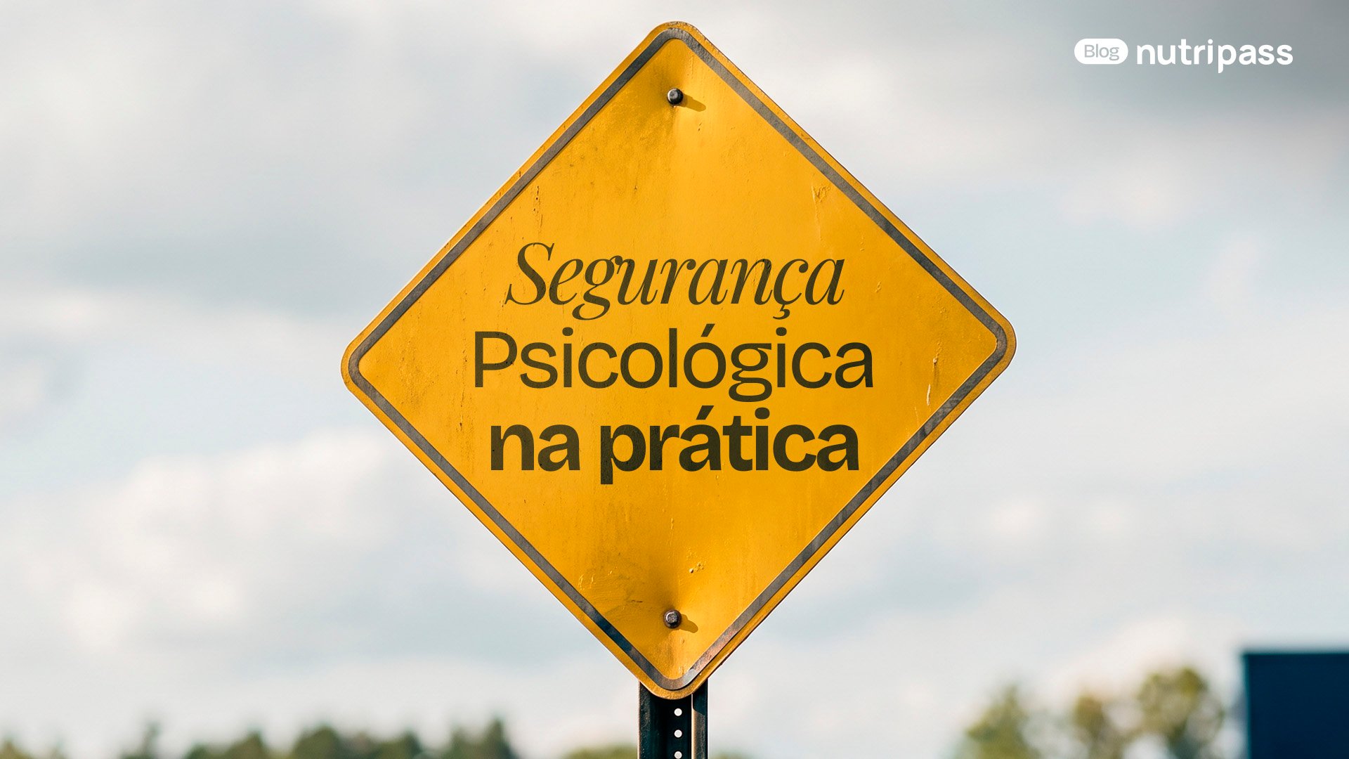 [Capa Blog] Segurança Psicológica na prática